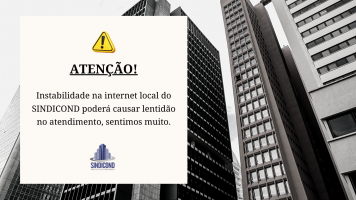 SINDICOND informa: instabilidade na internet pode causar lentidão no atendimento