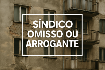 Síndico Omisso ou Arrogante