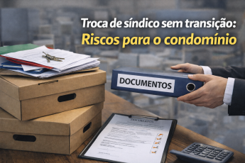 Troca de síndico sem transição adequada pode gerar riscos jurídicos e financeiros