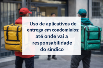 Uso de aplicativos de entrega em condomínios: até onde vai a responsabilidade do síndico