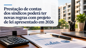 Prestação de contas dos síndicos poderá ter novas regras com projeto de lei apresentado em 2026
